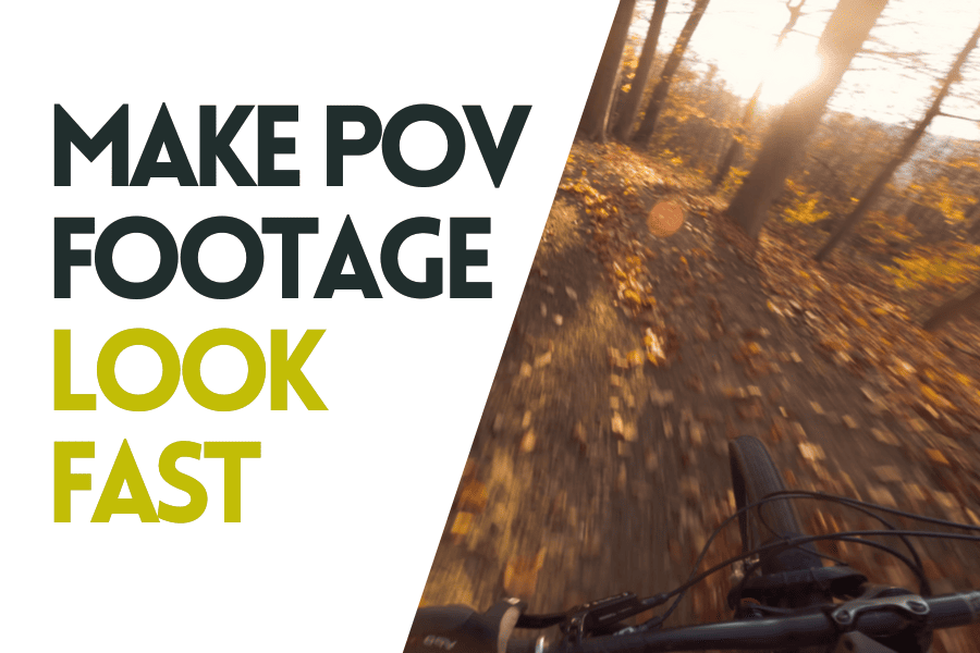Make POV Footage Look Fast